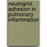 Neutrophil adhesion in pulmonary inflammation
