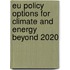 Eu Policy Options For Climate And Energy Beyond 2020