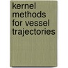 Kernel methods for Vessel trajectories by Gerben Klaas Dirk de Vries