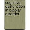 Cognitive dysfunction in bipolar disorder by M.J. van der Werf-Eldering
