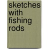 Sketches with Fishing Rods door C. Mc Cully