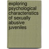 Exploring psychological characteristics of sexually abusive juveniles door R. Outsem