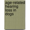 Age-Related Hearing Loss in Dogs by G. Ter Haar