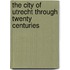 The City of Utrecht through Twenty Centuries