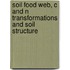 Soil food web, c and n transformations and soil structure