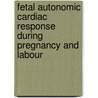 Fetal autonomic cardiac response during pregnancy and labour door J.O.E.H. van Laar