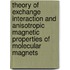 Theory of exchange interaction and anisotropic magnetic properties of molecular magnets