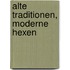 Alte Traditionen, moderne Hexen