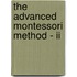 The Advanced Montessori Method - Ii