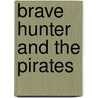 Brave Hunter and the Pirates door J.M. Hofstede
