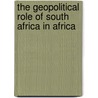 The Geopolitical Role of South Africa in Africa door M. Leys