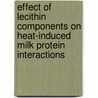 Effect of lecithin components on heat-induced milk protein interactions by Thu Tran Le
