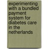 Experimenting with a bundled payment system for diabetes care in the Netherlands door J.N. Struijs
