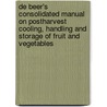 De Beer's consolidated manual on postharvest cooling, handling and storage of fruit and vegetables door K.H. de Haan