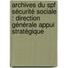 Archives Du Spf Sécurité Sociale : Direction Générale Appui Stratégique door F. Antoine