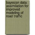 Bayesian data assimilation for improved modeling of road traffic