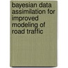 Bayesian data assimilation for improved modeling of road traffic door C.P.ij. Van Hinsbergen