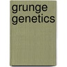 Grunge genetics by R. Bayeto