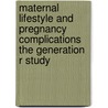Maternal Lifestyle and Pregnancy Complications The Generation R Study by R. Bakker