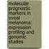 Molecular prognostic markers in uveal melanoma: expression profiling and genomic studies