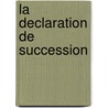 La declaration de succession door Pieter de Reu