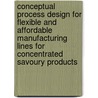 Conceptual process design for flexible and affordable manufacturing lines for concentrated savoury products door N. Porras Forero