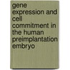 Gene expression and cell commitment in the human preimplantation embryo by G. Cauffman