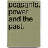 Peasants, power and the Past.