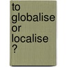 To globalise or localise ? by M. Perez