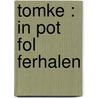 Tomke : in pot fol ferhalen door R. Pitstra