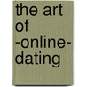 The Art of -online- dating door W. ter Reehorst