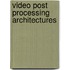Video post processing architectures