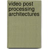 Video post processing architectures door A. Beric