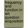 Frequency And Function In Wh Question Acquisition door R. Steinkrauss