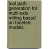 Tool path generation for multi-axis milling based on faceted models door G. Kiswanto