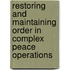 Restoring and Maintaining Order in Complex Peace Operations