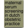 Maternal serum screening in dutch obstetric practice door M. van Rijn