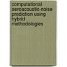 Computational Aeroacoustic-Noise Prediction using Hybrid Methodologies door Ghader Ghorbaniasl