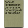 Code de l'organisation du notariat et déontologie de la profession door Hélène Casman