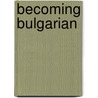 Becoming Bulgarian door J. Sampimon