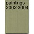 Paintings 2002-2004