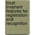 Local invariant features for registration and recognition