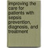 Improving the care for patients with sepsis prevention, diagnosis, and treatment
