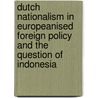 Dutch Nationalism in Europeanised Foreign Policy and the Question of Indonesia by Gunaryadi