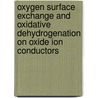 Oxygen surface exchange and oxidative dehydrogenation on oxide ion conductors by C. Song