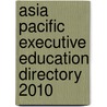 Asia Pacific Executive Education Directory 2010 by Yvonne Kuijsters