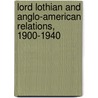 Lord Lothian and Anglo-American Relations, 1900-1940 by P. Roberts