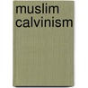 Muslim Calvinism door K. Mueller