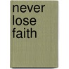 Never lose faith by D. Maasbach