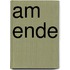 Am Ende